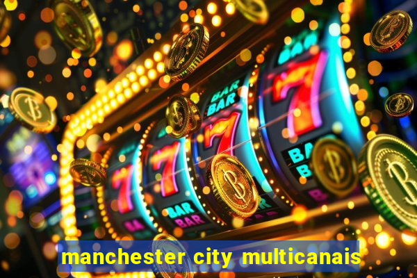 manchester city multicanais